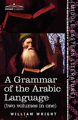 Az arab nyelv nyelvtana (Két kötet egyben) - A Grammar of the Arabic Language (Two Volumes in One)