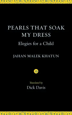 Gyöngyök, amelyek átitatják a ruhámat: Elegies for a Child: Elegies for a Child - Pearls That Soak My Dress: Elegies for a Child: Elegies for a Child