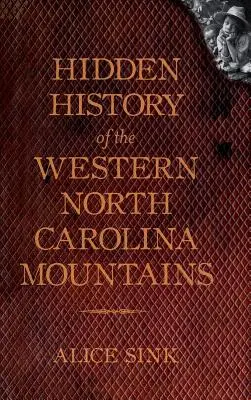 Az észak-karolinai hegyek rejtett történelme - Hidden History of the North Carolina Mountains