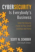 A kiberbiztonság mindenki ügye: Megoldani a kisvállalkozások és otthonuk biztonsági rejtvényét - Cybersecurity Is Everybody's Business: Solve the Security Puzzle for Your Small Business and Home