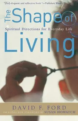 The Shape of Living: Lelki útmutatások a mindennapi élethez - The Shape of Living: Spiritual Directions for Everyday Life