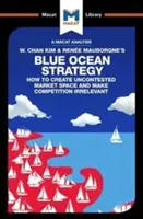 W. Chan Kim és Rene Mauborgne Kék Óceán Stratégiájának elemzése: Hogyan hozzunk létre megkérdőjelezhetetlen piaci teret? - An Analysis of W. Chan Kim and Rene Mauborgne's Blue Ocean Strategy: How to Create Uncontested Market Space