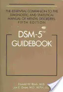 DSM-5(R) Guidebook: The Essential Companion to the Diagnostic and Statistical Manual of Mental Disorders, Fifth Edition (A mentális zavarok diagnosztikai és statisztikai kézikönyve, ötödik kiadás) - DSM-5(R) Guidebook: The Essential Companion to the Diagnostic and Statistical Manual of Mental Disorders, Fifth Edition