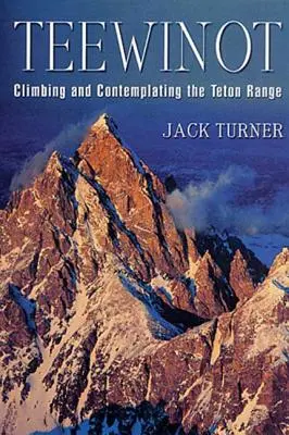 Teewinot: A Teton-hegység megmászása és szemlélése - Teewinot: Climbing and Contemplating the Teton Range