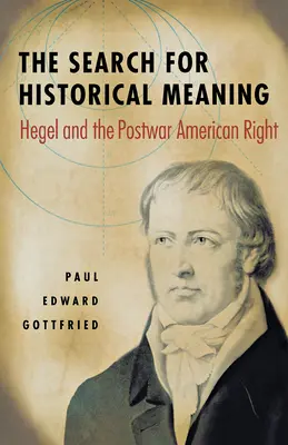 A történelmi jelentés keresése: Hegel és a háború utáni amerikai jobboldal - The Search for Historical Meaning: Hegel and the Postwar American Right