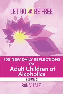 Engedj el és légy szabad: 100 újabb napi elmélkedés az alkoholisták felnőtt gyermekei számára - Let Go and Be Free: 100 New Daily Reflections for Adult Children of Alcoholics