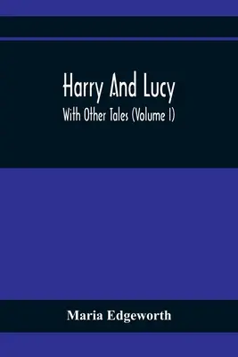 Harry és Lucy: Más mesékkel (I. kötet) - Harry And Lucy: With Other Tales (Volume I)