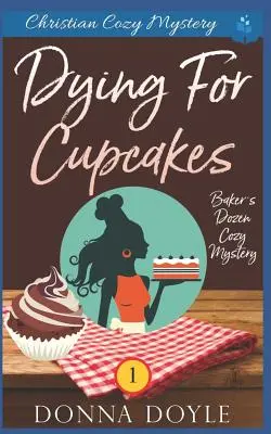Umírání pro dortíky: Křesťanská tajemná záhada - Dying for Cupcakes: Christian Cozy Mystery