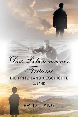 Das Leben meiner Trume: Fritz Lang Geschichte - Das Leben meiner Trume: Die Fritz Lang Geschichte