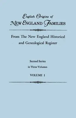 Új-angliai családok angol származása, a New England Historical and Genealogical Registerből. Második sorozat, három kötetben. I. kötet - English Origins of New England Families, from the New England Historical and Genealogical Register. Second Series, in Three Volumes. Volume I