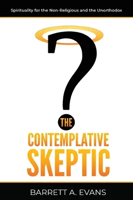 A kontemplatív szkeptikus: Spiritualitás a nem vallásosaknak és az unortodoxoknak - The Contemplative Skeptic: Spirituality for the Non-Religious and the Unorthodox