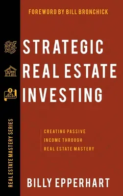 Stratégiai ingatlanbefektetés: Passzív jövedelem létrehozása az ingatlanok mestersége révén - Strategic Real Estate Investing: Creating Passive Income Through Real Estate Mastery