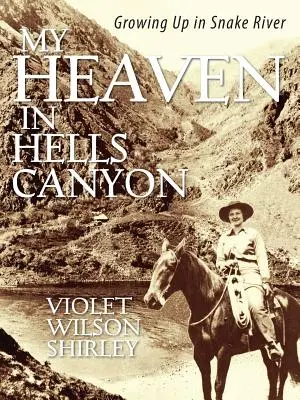 Mennyországom a Hells Canyonban: Felnőttem a Snake Riverben - My Heaven in Hells Canyon: Growing Up in Snake River