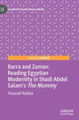 Barra és Zaman: Az egyiptomi modernitás olvasása Shadi Abdel Salam Múmiájában - Barra and Zaman: Reading Egyptian Modernity in Shadi Abdel Salam's the Mummy