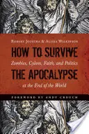 Hogyan éljük túl az apokalipszist: Zombik, cylonok, hit és politika a világ végén - How to Survive the Apocalypse: Zombies, Cylons, Faith, and Politics at the End of the World