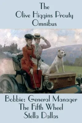 Az Olive Higgins Prouty Omnibusz: Bobbie: General Manager, Az ötödik kerék, Stella Dallas - The Olive Higgins Prouty Omnibus: Bobbie: General Manager, The Fifth Wheel, Stella Dallas