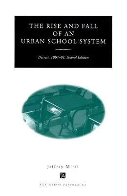 Egy városi iskolarendszer felemelkedése és bukása: Detroit, 1907-81, második kiadás - The Rise and Fall of an Urban School System: Detroit, 1907-81, Second Edition