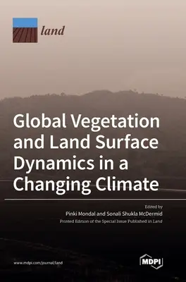 Globális növényzet és szárazföldi felszín dinamikája a változó éghajlatban - Global Vegetation and Land Surface Dynamics in a Changing Climate