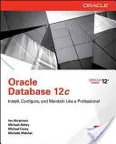Oracle Database 12c Install, Configure & Maintain Like a Professional (Telepítés, konfigurálás és karbantartás, mint egy profi) - Oracle Database 12c Install, Configure & Maintain Like a Professional