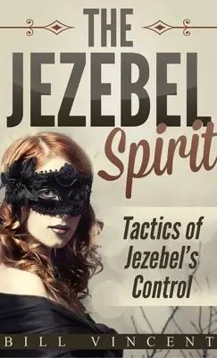 A Jézabel-lélek (zsebméret): Jezabel irányításának taktikái - The Jezebel Spirit (Pocket Size): Tactics of Jezebel's Control