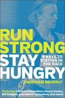 Fuss erősen, maradj éhes: 9 kulcs ahhoz, hogy versenyben maradj - Run Strong, Stay Hungry: 9 Keys to Staying in the Race