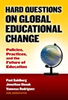 Nehéz kérdések a globális oktatási változásokról: Politikák, gyakorlatok és az oktatás jövője - Hard Questions on Global Educational Change: Policies, Practices, and the Future of Education