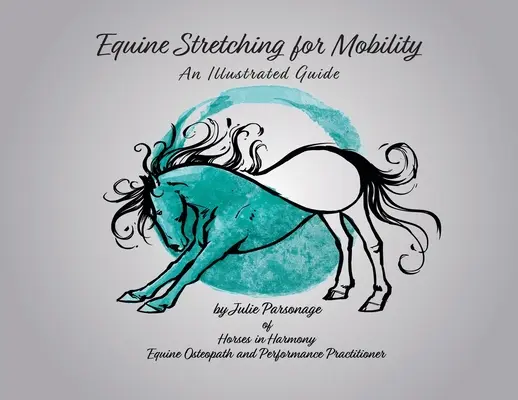 Lovas nyújtás a mobilitásért - Egy illusztrált útmutató - Equine Stretching for Mobility - An Illustrated Guide