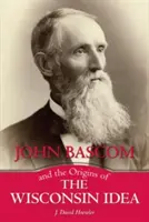 John BASCOM és a wisconsini eszme eredete - John BASCOM and the Origins of the Wisconsin Idea