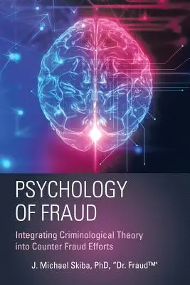 A csalás pszichológiája: A kriminológiai elmélet beépítése a csalás elleni erőfeszítésekbe (Skiba Fraud(tm)) - Psychology of Fraud: Integrating Criminological Theory into Counter Fraud Efforts (Skiba Fraud(tm))