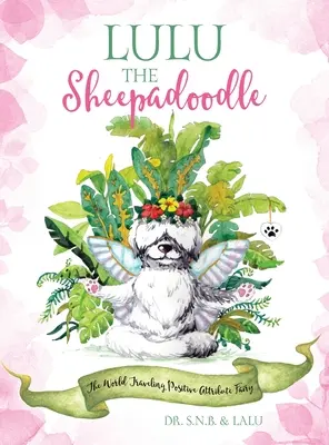 Lulu, a juhpamacs: A világutazó pozitív tulajdonságokkal rendelkező tündér - Lulu the Sheepadoodle: The World Traveling Positive Attribute Fairy
