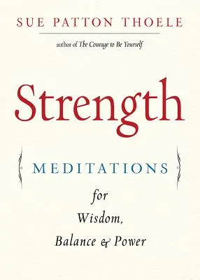 Erősség: Meditációk a bölcsességért, az egyensúlyért és az erőért (Affirmációk, Mindfulness, a Női magabiztosság könyve rajongóinak) - Strength: Meditations for Wisdom, Balance & Power (Affirmations, Mindfulness, for Fans of the Woman's Book of Confidence)