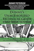 Donny's Unauthorized Technical Guide to Harley-Davidson, 1936-tól napjainkig: Volume VI: Az Ironhead Sportster: 1957-től 1985-ig - Donny's Unauthorized Technical Guide to Harley-Davidson, 1936 to Present: Volume VI: The Ironhead Sportster: 1957 to 1985