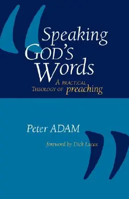 Isten szavainak kimondása: A prédikálás gyakorlati teológiája - Speaking God's Words: A Practical Theology of Preaching