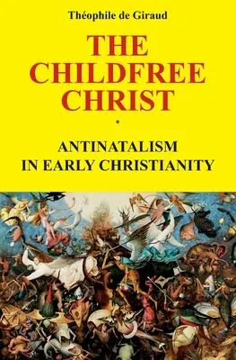 A gyermektelen Krisztus: Antinatalizmus a korai kereszténységben - The Childfree Christ: Antinatalism in early Christianity