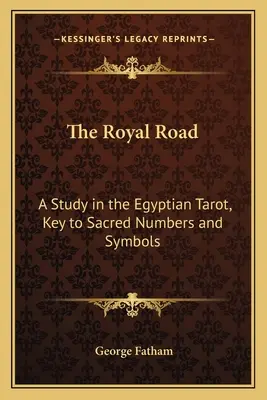 A királyi út: Tanulmány az egyiptomi tarotról, a szent számok és szimbólumok kulcsa - The Royal Road: A Study in the Egyptian Tarot, Key to Sacred Numbers and Symbols