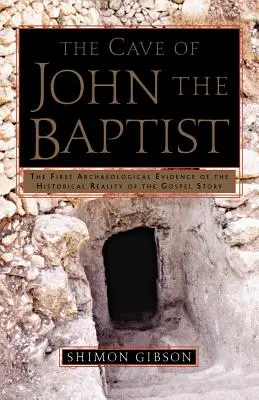 Keresztelő János barlangja: Az evangéliumi történet történelmi valóságának első régészeti bizonyítéka - The Cave of John the Baptist: The First Archaeological Evidence of the Historical Reality of the Gospel Story