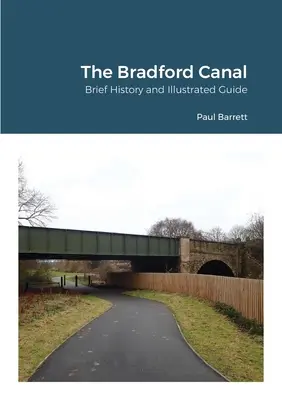 A Bradford-csatorna: Rövid története és illusztrált útmutató - The Bradford Canal: Brief History and Illustrated Guide