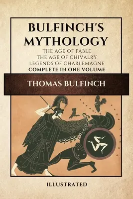 Bulfinch mitológiája (illusztrált): The Age of Fable-The Age of Chivalry-Legends of Charlemagne teljes terjedelemben egy kötetben - Bulfinch's Mythology (Illustrated): The Age of Fable-The Age of Chivalry-Legends of Charlemagne complete in one volume