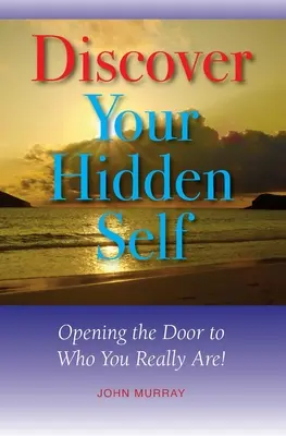 Fedezd fel rejtett éned: Nyisd ki az ajtót ahhoz, aki valójában vagy! - Discover Your Hidden Self: Opening the Door to Who You Really Are!