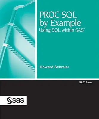 PROC SQL by Example: Az SQL használata a SAS-ban - PROC SQL by Example: Using SQL Within SAS