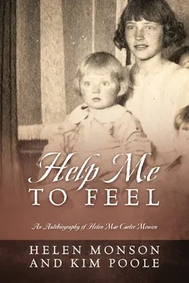 Segíts, hogy érezzek: Helen Mar Carter Monson önéletrajza - Help Me To Feel: An Autobiography of Helen Mar Carter Monson