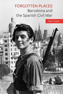 Elfeledett helyek: Barcelona és a spanyol polgárháború - Forgotten Places: Barcelona and the Spanish Civil War