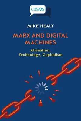 Marx és a digitális gépek: Elidegenedés, technológia, kapitalizmus - Marx and Digital Machines: Alienation, Technology, Capitalism