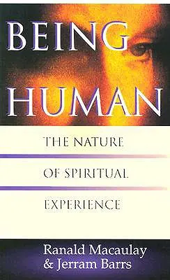 Embernek lenni: A spirituális tapasztalat természete - Being Human: The Nature of Spiritual Experience