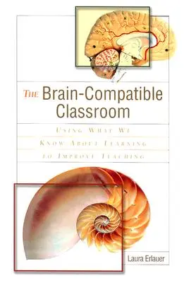 Az agykompatibilis osztályterem: A tanulásról szerzett ismereteink felhasználása a tanítás javítására - The Brain-Compatible Classroom: Using What We Know about Learning to Improve Teaching