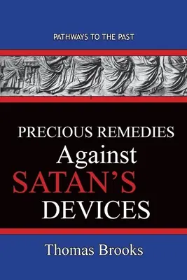 Értékes gyógymódok a sátán eszközei ellen: Ösvények a múltba - Precious Remedies Against Satan's Devices: Pathways To The Past