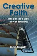 Kreatív hit: A vallás mint a világteremtés módja - Creative Faith: Religion as a Way of Worldmaking