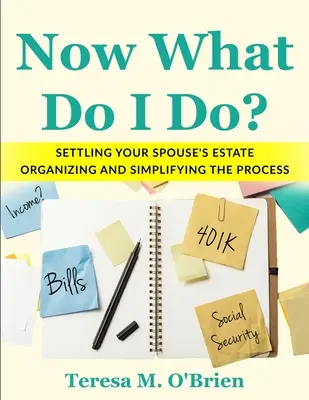 Most mit tegyek? Házastársad hagyatékának rendezése - A folyamat megszervezése és egyszerűsítése - Now What Do I Do? Settling your Spouse's Estate - Organizing and Simplifying The Process