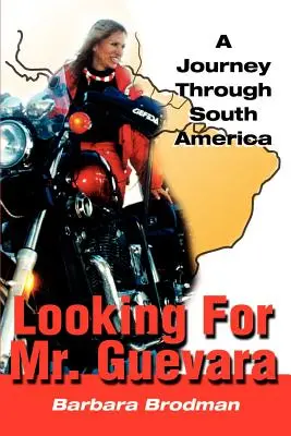 Guevara urat keresve: A Journey Through South America - Looking for Mr. Guevara: A Journey Through South America