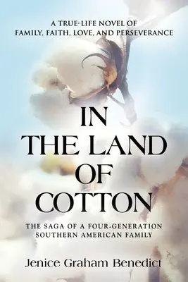 A pamut földjén: A True-Life Novel of Family, Faith, Love, and Perseverance (A család, a hit, a szerelem és a kitartás igaz regénye) - In the Land of Cotton: A True-Life Novel of Family, Faith, Love, and Perseverance